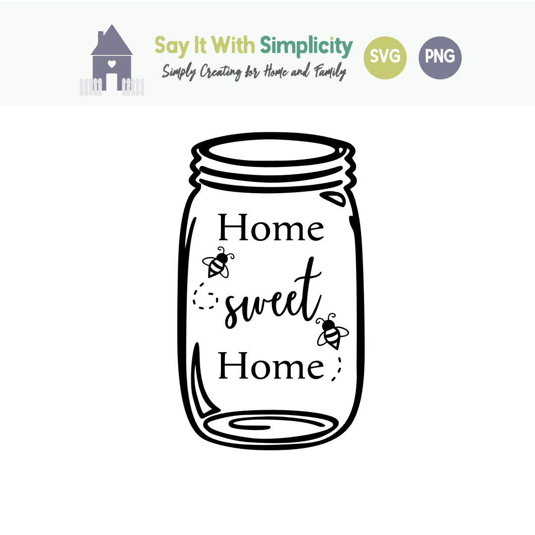 Download Mason Jar Home Sweet Home Svg Say It With Simplicity SVG, PNG, EPS, DXF File