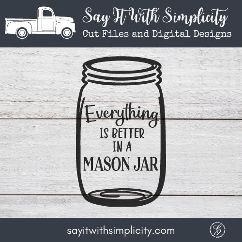 Everything Is Better In A Mason Jar
