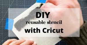 DIY Reusable Stencil with Cricut