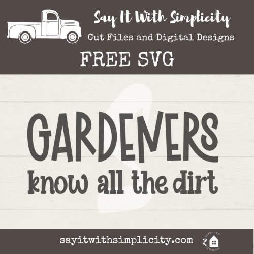 Gardeners Know All the Dirst SVG